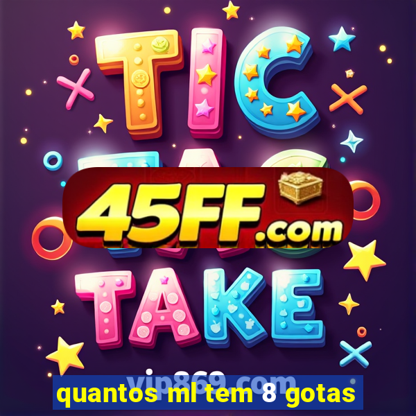 quantos ml tem 8 gotas
